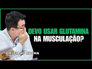 Dr. Tiago Rocha - SHOULD I USE GLUTAMINE IN BODYBUILDING?