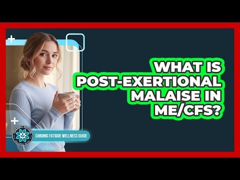 What Is Post-Exertional Malaise In ME/CFS?