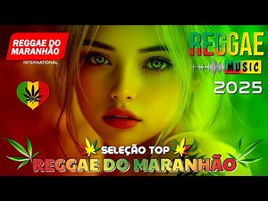 REGGAE DO MARANHÃO 2025 🔥 O MELHOR DO REGGAE INTERNACIONAL 🔥 SUCESSOS DE 2025 REGGAE REMIX
