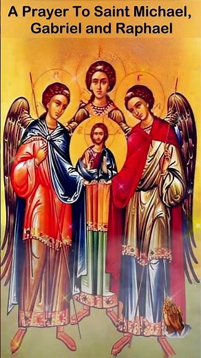 A Prayer to Saint Michael, Gabriel and Raphael, Archangels