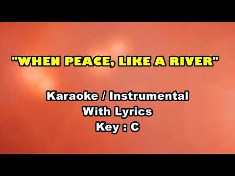 WHEN PEACE, LIKE A RIVER "Karaoke / Instrumental" (Key : C)