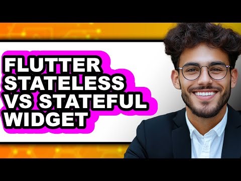 Flutter Stateless vs Stateful Widget - Full Comparison