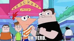 Uh, Ferb.