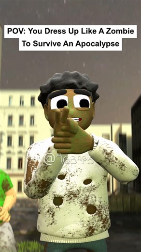 POV: You Dress Up Like A Zombie To Survive An Apocalypse