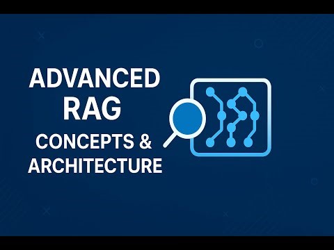 ADVANCED RAG (Retrieval-Augmented Generation) Concepts & Architecture