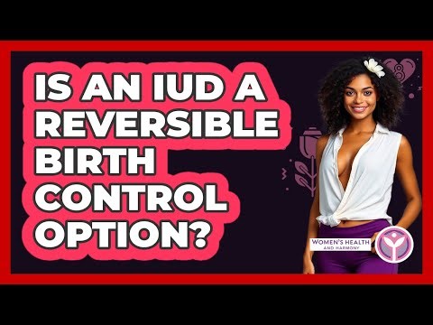 Is An IUD A Reversible Birth Control Option?