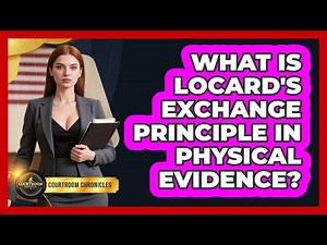 What Is Locard's Exchange Principle In Physical Evidence? - Courtroom Chronicles