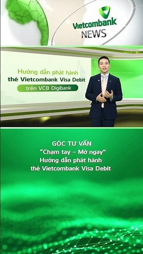 GÓC TƯ VẤN VIETCOMBANK 131: Hướng dẫn mở thẻ ghi nợ trên VCB Digibank