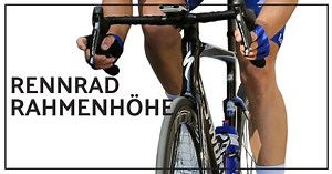 Richtige Rahmenhöhe am Rennrad - Einfach berechnen mit Tabelle