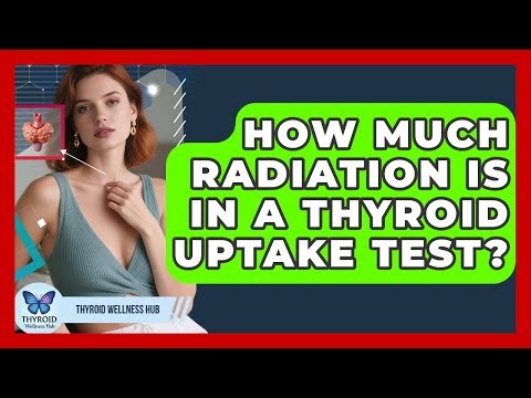 How Much Radiation Is In A Thyroid Uptake Test? - Thyroid Wellness Hub