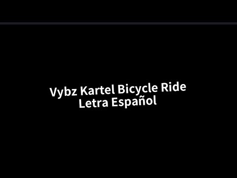 Vybz Kartel - Bicycle Ride (Letra Español)