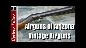 THE VINTAGE AIR RIFLES AND HISTORY OF AIRGUNS OF ARIZONA