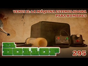 E295: Venus II: La Máquina Estimuladora para Hombres
