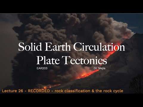 EAR203 Earth System Science, Lecture 26: Solid Earth Circulation and Plate Tectonics