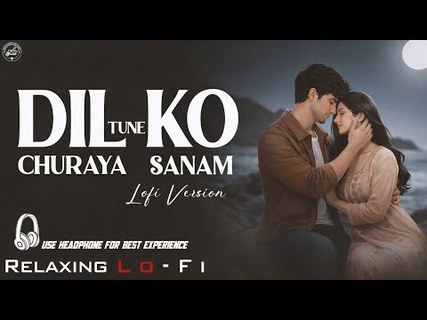 Dil Ko Churaya Tune Sanam | Relaxing Lo-FI Version | दिल की चुराया तूने सनम | Shreya | 90s Lofi Song