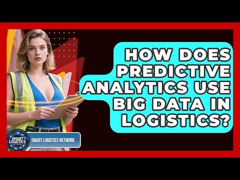 How Does Predictive Analytics Use Big Data In Logistics? - Smart Logistics Network