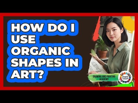 How Do I Use Organic Shapes In Art?