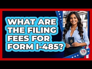 What Are the Filing Fees for Form I-485?