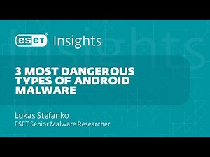 ESET Insights - 3 most dangerous types of Android malware