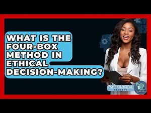 What Is The Four-Box Method In Ethical Decision-Making? - Philosophy Beyond