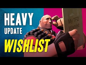 TF2 - My Heavy Update Wishlist!