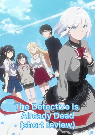 The Detective Is Already Dead #anime #animereview #mystery #detective #romance #lightnovel #supernatural #drama #comedy #animefyp