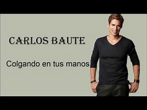 Colgando en tus manos -Carlos Baute- Letra