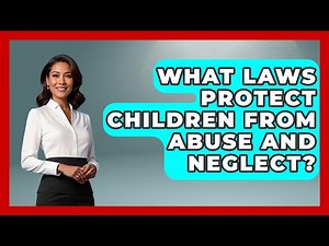 What Laws Protect Children from Abuse and Neglect? | Child Welfare Network
