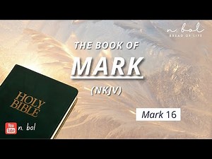 Mark 16 - NKJV Audio Bible with Text (BREAD OF LIFE)
