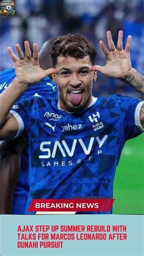 Ajax Step Up Summer Rebuild with Talks for Marcos Leonardo After Ounahi Pursuit