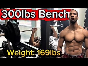 How I Got A 300 lbs Benchpress Weighing Only 169 lbs