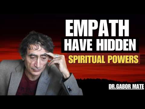 Empaths’ Spiritual Abilities (And How to Use Them the Right Way) | DR GABOR MATE |