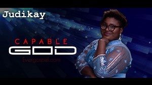 MUSIC:Judikay - Capable God [Download Mp3 & Lyrics] * Ever Gospel