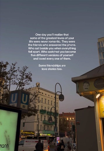 One day you'll realize that some of the greatest loves of your life were never romantic. They were the friends who answered the phone. Who sat beside you when everything fell apart. Who watched you become five different versions of yourself and loved every one of them. Some friendships are love stories too. #deeplines #healingjourneys #quoteoftheday #motivationalquotes #goviral