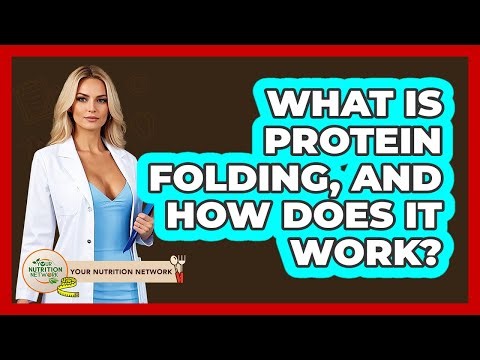 What Is Protein Folding, And How Does It Work? - Your Nutrition Network