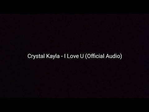 Crystal Kayla - I Love U (Official Audio)