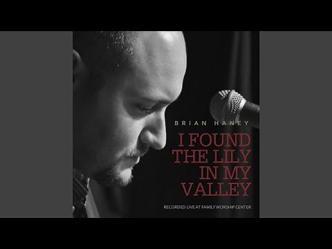 I Found the Lily in My Valley (Live)