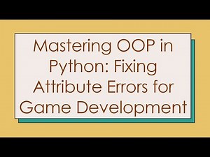 Mastering OOP in Python: Fixing Attribute Errors for Game Development