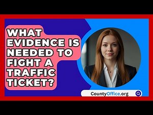 What Evidence Is Needed To Fight A Traffic Ticket? - CountyOffice.org