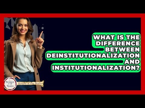 What Is The Difference Between Deinstitutionalization And Institutionalization?