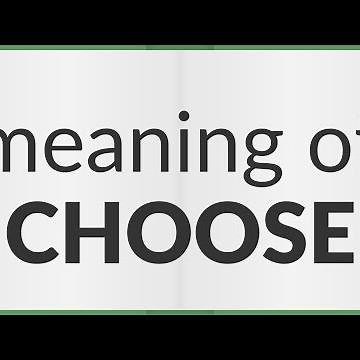 Choose | meaning of Choose