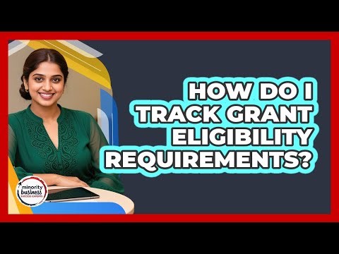 How Do I Track Grant Eligibility Requirements?