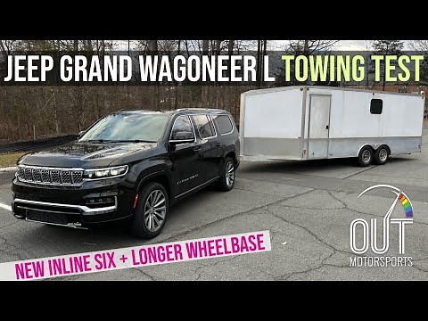 2023 Jeep Grand Wagoneer L Towing Review: Hurricane I6 Makes All The Difference