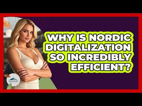 Why Is Nordic Digitalization So Incredibly Efficient? - Unmapping Scandinavia