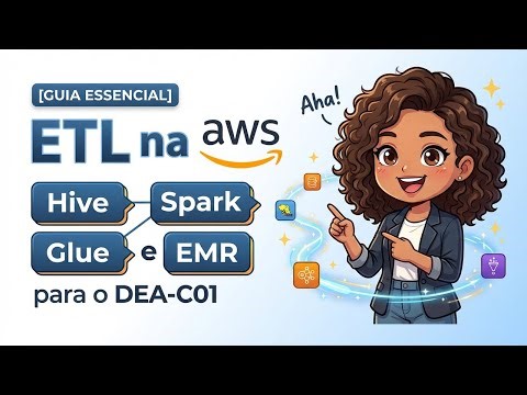 [GUIA ESSENCIAL] ETL na AWS: Hive, Spark, Glue e EMR para o DEA-C01