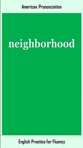 neighborhood, How to Say or Pronounce NEIGHBORHOOD in American, British English, Pronunciation