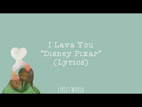 I Lava You - Disney Pixar (Lyrics)