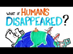 What would happen to Earth if humans suddenly disappeared?