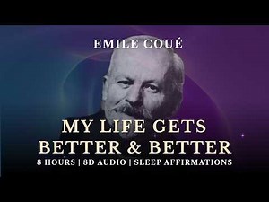 8D | Every Day in Every Way, My Life Gets Better and Better | Emile Coué Inspired Affirmations