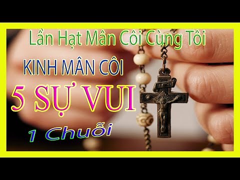 KINH MÂN CÔI 5 SỰ VUI || Lần Hạt Mân Côi Cùng Tôi